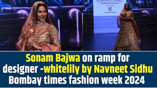 Sonam Bajwa on ramp for designer -whitelily by Navneet Sidhu Bombay times fashion week 2024.mp4