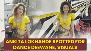 Ankita Lokhande spotted for dance deewane, visuals
