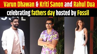 Varun Dhawan & Kriti Sanon and Rahul Dua celebrating fathers day hosted by Fossil