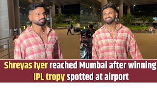 Shreyas Iyer reached Mumbai after winning IPL tropy spotted at airport