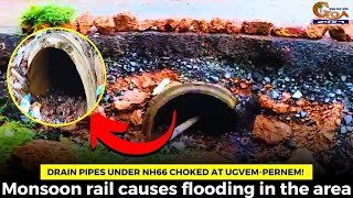 Drain pipes under NH66 choked at Ugvem-Pernem! Monsoon rail causes flooding in the area