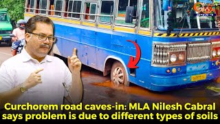 Curchorem road caves-in: MLA Nilesh Cabral says problem is due to different types of soils