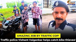 #Amazing job by traffic cop! Traffic police Vishant Vaigankar helps catch bike thieves!