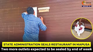 State administration seals restaurant in Mapusa. 2 more outlets expected to be sealed by end of week