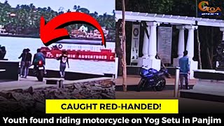 Caught red-handed! Youth found riding motorcycle on Yog Setu in Panjim
