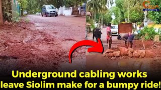 Underground cabling works leave Siolim make for a bumpy ride!