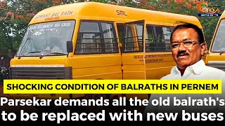 Shocking condition of Balraths. Parsekar demands all the old balrath's to be replaced with new buses
