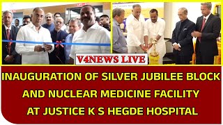 INAUGURATION OF SILVER JUBILEE BLOCK AND NUCLEAR MEDICINE FACILITY AT JUSTICE K S HEGDE HOSPITAL