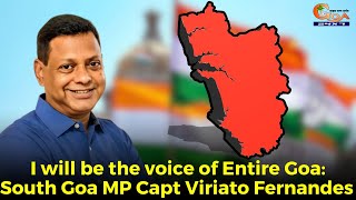 I will be the voice of Entire Goa: South Goa MP Capt Viriato Fernandes