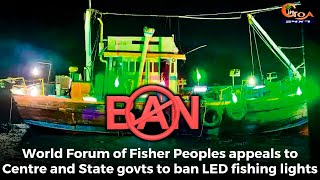 World Forum of Fisher Peoples appeals to Centre and State govts to ban LED fishing lights.