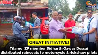 Tilamol ZP member Sidharth Gawas Dessai distributed raincoats to motorcycle & rickshaw pilots