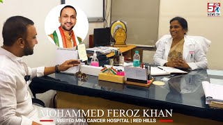 Feroz Khan Visited MNJ Cancer Hospital @ Red Hills and spoke to the superintendent, Dr Jaya Lata