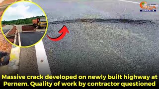 Massive crack developed on newly built highway at Pernem. Quality of work by contractor questioned