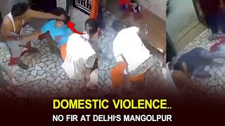 DOMESTIC VIOLENCE..NO FIR AT DELHI's MANGOLPUR