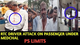 RTC DRIVER ATTACK ON PASSENGER UNDER MEDCHAL.PS LIMITS