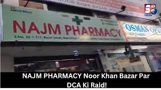 NAJM PHARMACY Noor Bazar Bazar Me DCA Ki Raid | SACHNEWS |