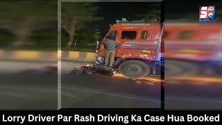 Lorry Driver Par Rash Driving Ka Case Hua Booked | Cr.No:119/2024 U/s 279 IPC | SACHNEWS |
