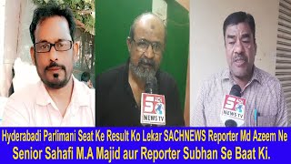 Hyderabadi Parlimani Seat Ke Result Ko Lekar SACHNEWS Reporter Md Azeem Ne Senior Sahafiyo Baat Ki |