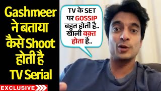 Gashmeer Mahajani Hilarious Reaction On TV Serial Shooting Vs Film Shooting | Exclusive