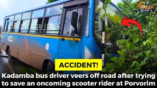 Kadamba bus driver veers off road after trying to save an oncoming scooter rider at Porvorim