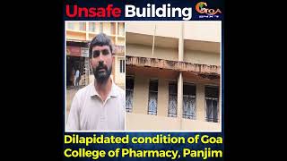 Unsafe Building- Dilapidated condition of Goa College of Pharmacy, Panjim