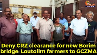 Deny CRZ clearance for new Borim bridge: Loutolim farmers to GCZMA
