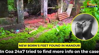 New born’s feet found in Mandur. In Goa 24x7 tried to find more info on the case #Watch