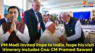 PM Modi invited Pope to India, hope his visit itinerary includes Goa: CM Pramod Sawant