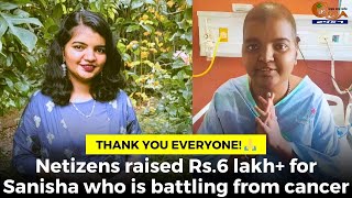Thank you everyone! ???? Netizens raised Rs.6 lakh+ for Sanisha who is battling from cancer