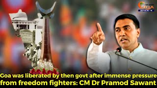 Goa was liberated by then govt after immense pressure from freedom fighters: CM Dr Pramod Sawant