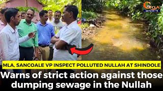 MLA, Sancoale VP inspect polluted Nullah at Shindole.
