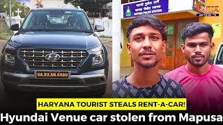 Haryana tourist steals rent-a-car! Hyundai Venue car stolen from Mapusa