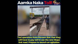 Taxi operators from Pernem fear that they will have to pay toll to use the new Mopa link road