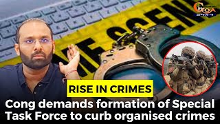 #Rise in crimes: Cong demands formation of Special Task Force to curb organised crimes
