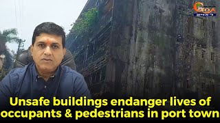 Unsafe buildings in Vasco endanger lives of occupants & pedestrians