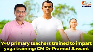 740 primary teachers trained to impart yoga training: CM Dr Pramod Sawant