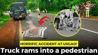 #HorrificAccident at Usgao! Truck rams into a pedestrian