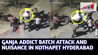 GANJA ADDICT BATCH ATTACK AND NUISANCE IN KOTHAPET HYDERABAD
