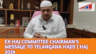 EX-HAJ COMMITTEE CHAIRMAN'S MESSAGE TO TELANGANA HAJIS | HAJ 2024