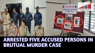 ARRESTED FIVE ACCUSED PERSONS IN BRUTUAL MURDER CASE