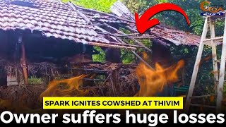 Spark ignites cowshed at Thivim. Owner suffers huge losses