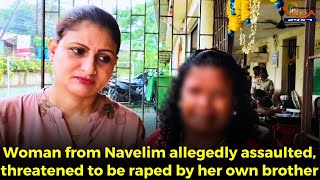 #Monster brother!  Woman from Navelim allegedly assaulted, threatened to be raped by her own brother