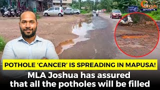 Pothole ‘cancer’ is spreading in Mapusa! MLA Joshua has assured that all the potholes will be filled