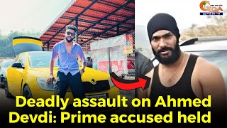 Deadly assault on Ahmed Devdi: Prime accused held