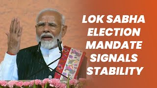 Lok Sabha election mandate signals stability: PM Modi
