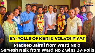 #By-Polls of Keri & Volvoi p'yat: Pradeep Jalmi from Ward No & Sarvesh Naik from Ward No 2 wins