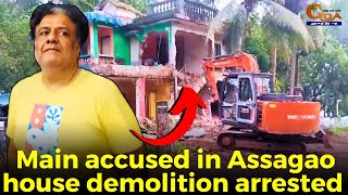 Assagao house demolition: Main accused in Assagao house demolition arrested