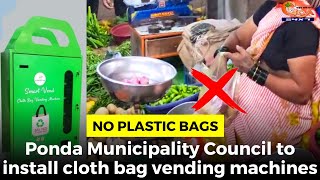 No Plastic Bags: Ponda Municipality Council to install cloth bag vending machines