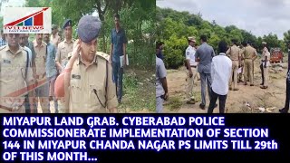 MIYAPUR LAND GRAB. CYBERABAD POLICE COMMISSIONERATE IMPLEMENTATION OF SECTION 144