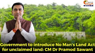 Government to introduce No Man's Land Act for unclaimed land: CM Dr Pramod Sawant